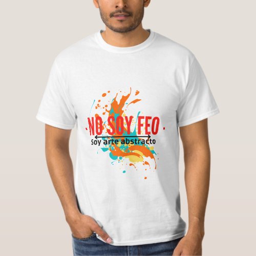 No soy feo soy arte abstracto T_Shirt