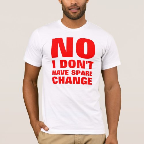 No Spare Change T_Shirt