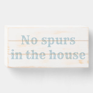 No Spurs in the House wooden block sign