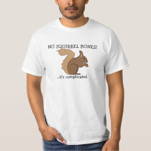 No Squirrel Bones! T-Shirt