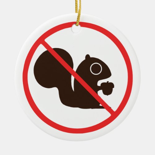 No Squirrels Allowed  Squirrels Prohibited Ceramic Ornament
