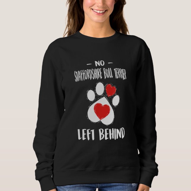 No Staffordshire Bull Terrier Left Behind Dog Walk Sweatshirt (Front)