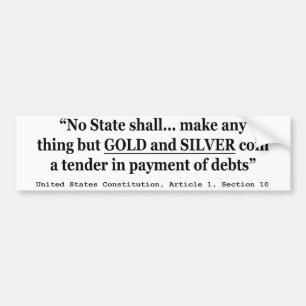 No State Shall Make Any Thing But Gold And Silver Bumper Sticker