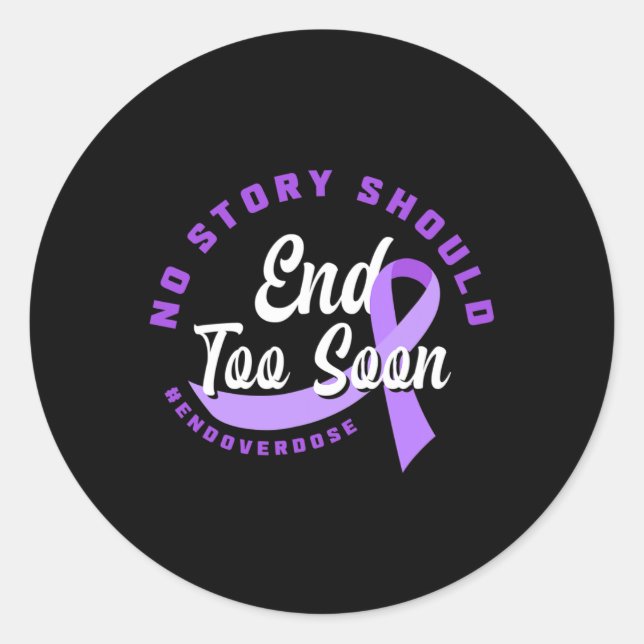 No Story Should End Too Soon End Overdose Overdose Classic Round Sticker (Front)