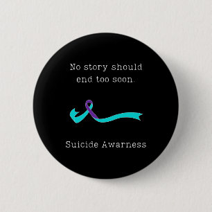 No Story Should End Too Soon Suicide Awareness 3  Button