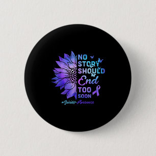 No Story Should End Too Soon Suicide Awareness  Button