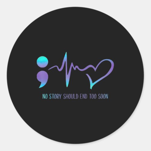 No Story Should End Too Soon Suicide Awareness Men Classic Round Sticker