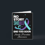 No Story Should End Too Soon Suicide Prevention Aw Card<br><div class="desc">No Story Should End Too Soon Suicide Prevention Awareness 4</div>