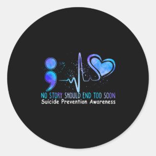 No Story Should End Too Soon Suicide Prevention Aw Classic Round Sticker