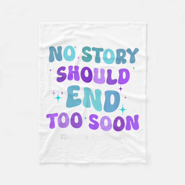 No Story Should End Too Soon Suicide Prevention Aw Fleece Blanket (Front)
