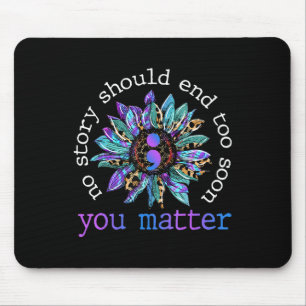 No Story Should End Too Soon Sunflower Suicide Awa Mouse Pad