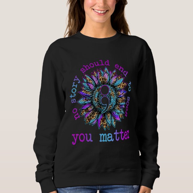 No Story Should End Too Soon Sunflower Suicide Awa Sweatshirt (Front)
