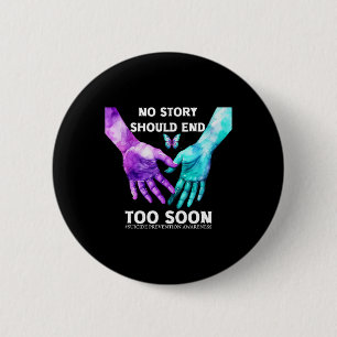No Story Should End Too Soon Tee Suicide Awareness Button
