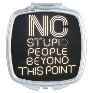 No Stupid People Beyond This Point Funny Neon Sign Compact Mirror