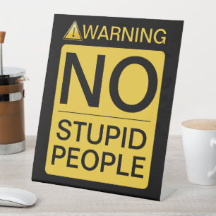 NO Stupid People - Caution Sign Design