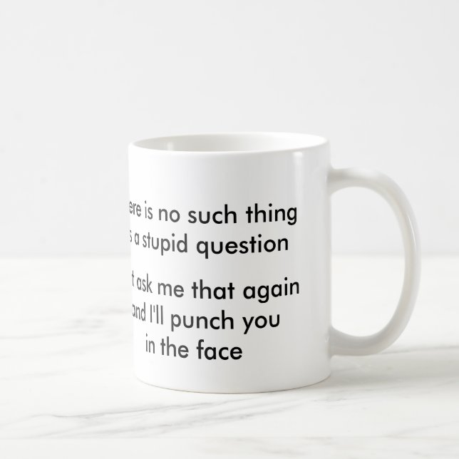 No such thing as a stupid question? coffee mug (Right)