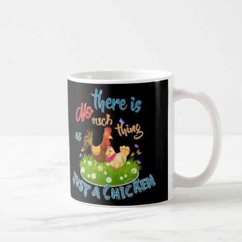 NO Such thing as JUST A CHICKEN Coffee Mug