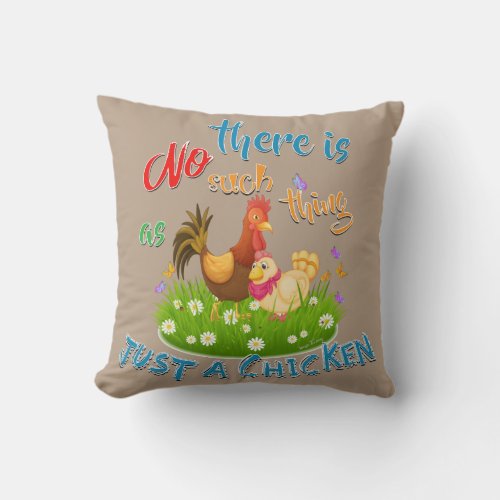 NO Such thing as JUST A CHICKEN Throw Pillow
