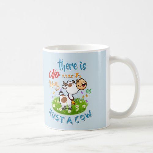 NO Such thing as JUST A COW Coffee Mug