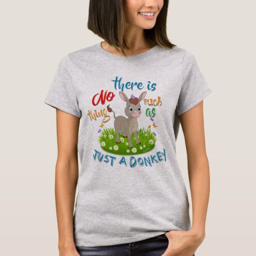 NO Such thing as JUST A DONKEY T_Shirt
