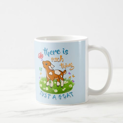 NO Such thing as JUST A GOAT Coffee Mug