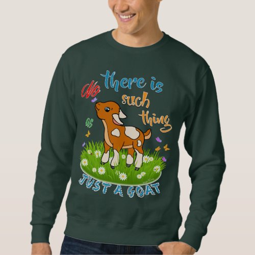 NO Such thing as JUST A GOAT Sweatshirt