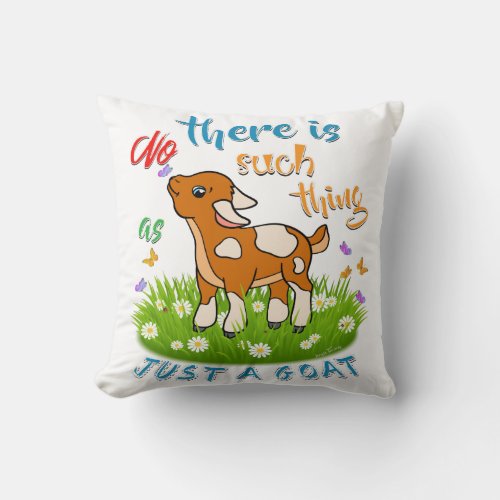 NO Such thing as JUST A GOAT Throw Pillow