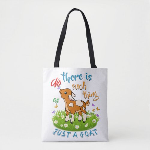 NO Such thing as JUST A GOAT Tote Bag