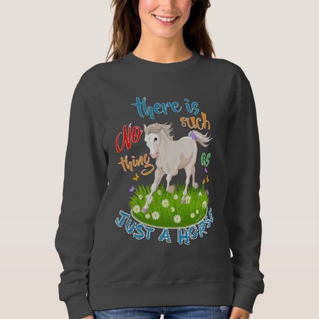 NO Such thing as JUST A HORSE Sweatshirt (Front)