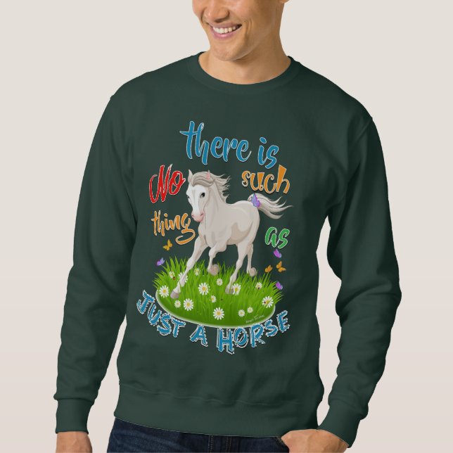 NO Such thing as JUST A HORSE Sweatshirt (Front)
