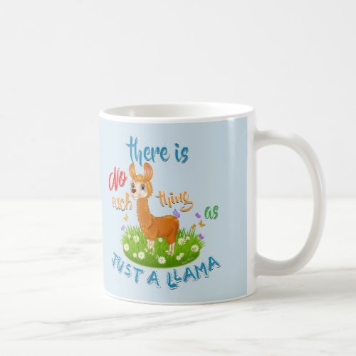 NO Such thing as JUST A LLAMA Coffee Mug