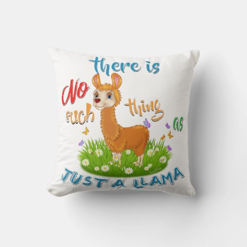 NO Such thing as JUST A LLAMA Throw Pillow
