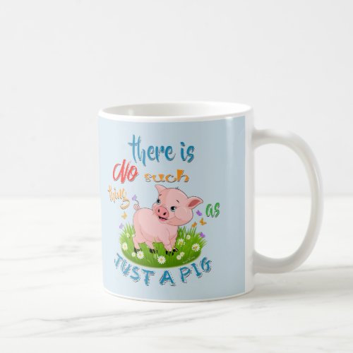 NO Such thing as JUST A PIG Coffee Mug