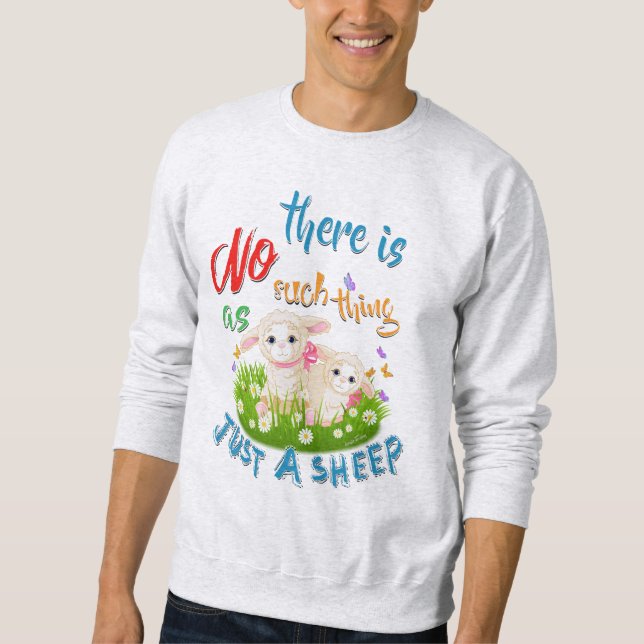 NO Such thing as JUST A SHEEP Sweatshirt (Front)