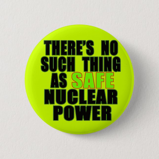 No Such Thing as Safe Nuclear Power Tshirts Pinback Button (Front)