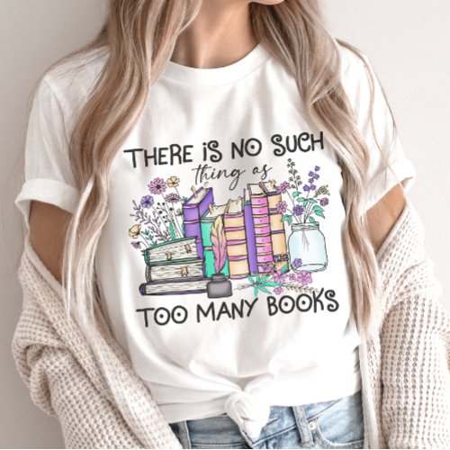 No Such Thing as Too Many Books Book Lover T_Shirt