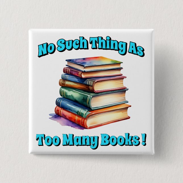No Such Thing as Too Many Books! Button (Front)