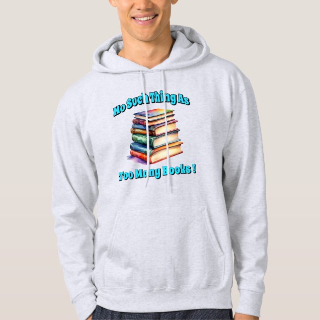 No Such Thing as Too Many Books! Hoodie (Front)