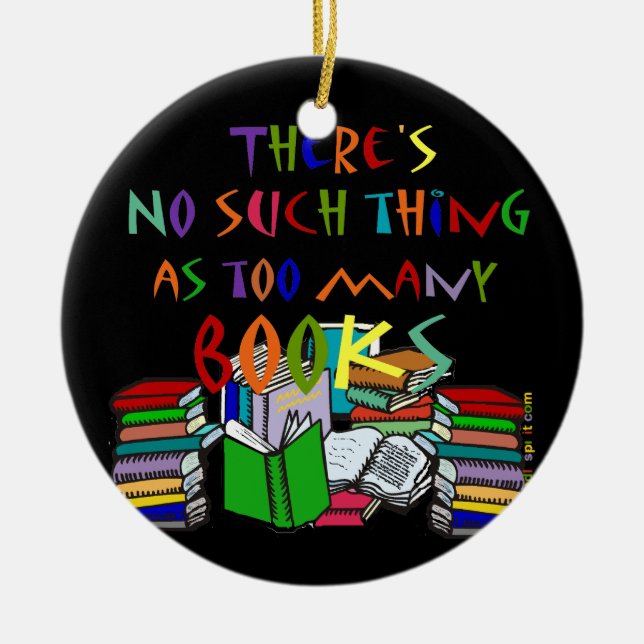 No Such Thing as Too Many Books  - ornament (Front)