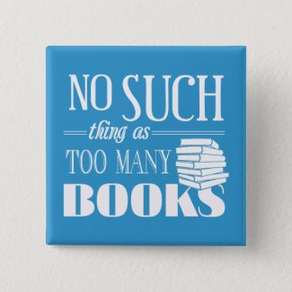 No Such Thing As Too Many Books Pinback Button