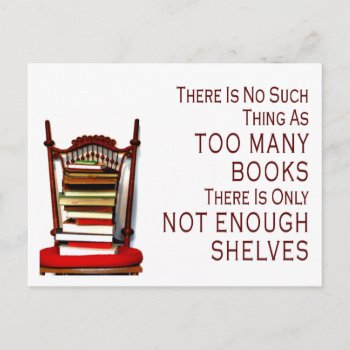 No Such Thing As Too Many Books Postcard by time2see at Zazzle