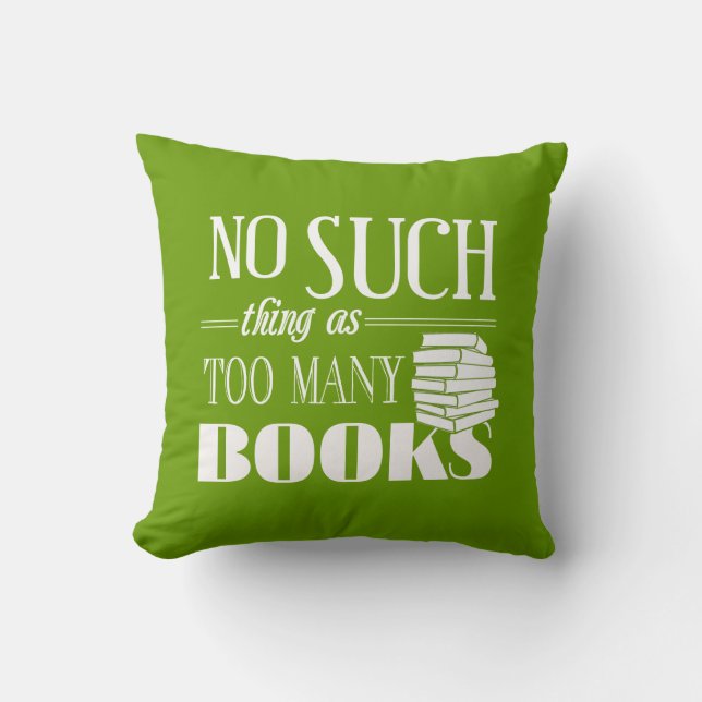 No Such Thing As Too Many Books Throw Pillow (Front)