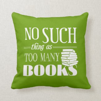 No Such Thing As Too Many Books Throw Pillow