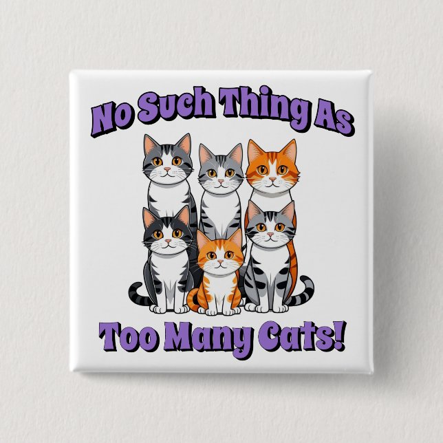 No Such Thing as Too Many Cats! Button (Front)