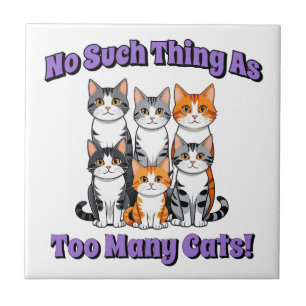 No Such Thing as Too Many Cats! Ceramic Tile