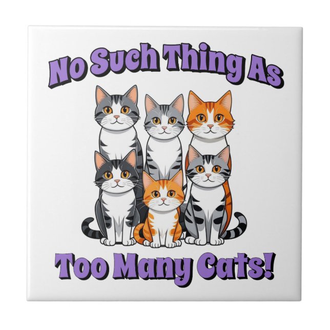 No Such Thing as Too Many Cats! Ceramic Tile (Front)
