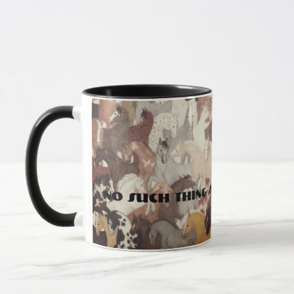 No Such Thing As Too Many Horses Mug