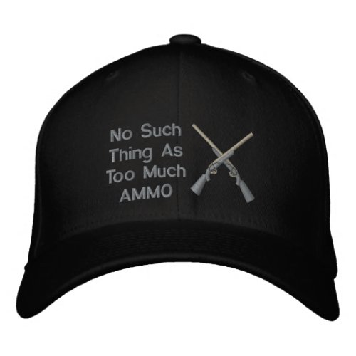 No Such Thing As Too Much Ammo Embroidered Baseball Hat