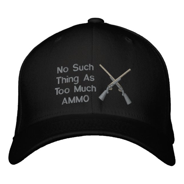 No Such Thing As Too Much Ammo Embroidered Baseball Hat (Front)