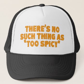 No Such Thing As Too Spice Trucker Hat by trendyteeshirts at Zazzle
